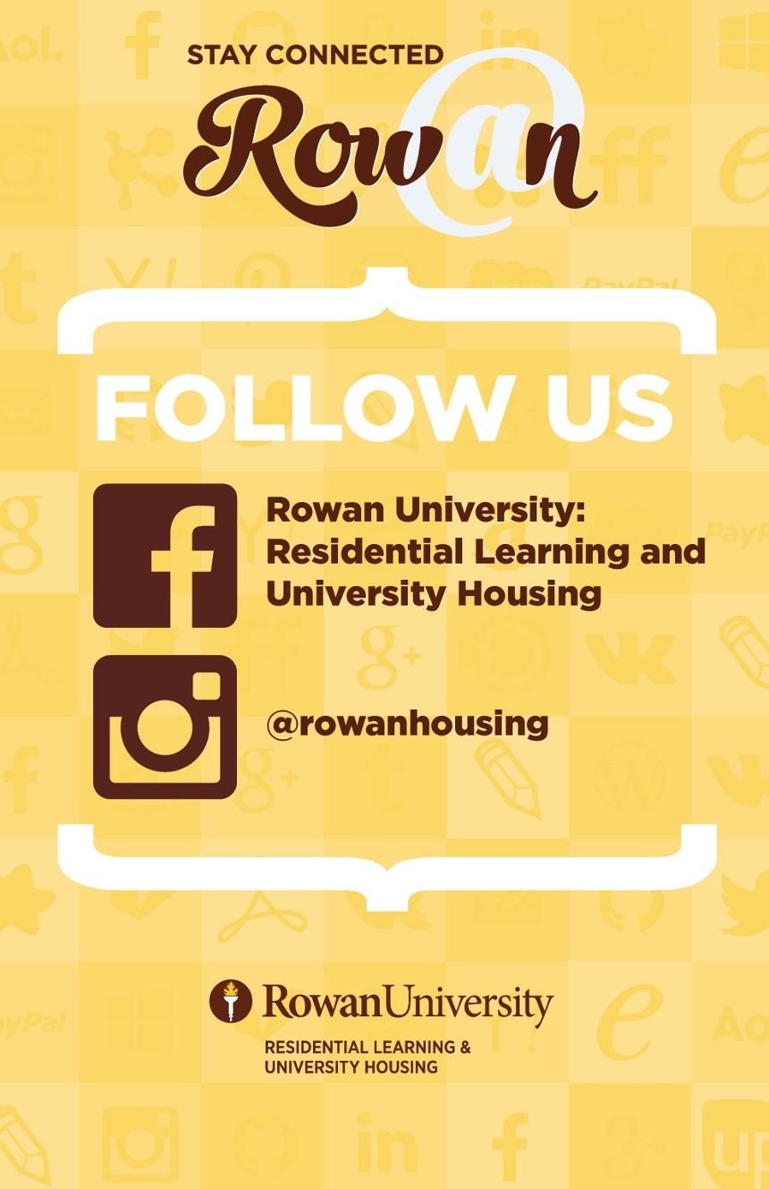 Social Media Info: Follow us on Facebook at "Rowan University: Residential Learning and University Housing" and Follow us on Instagram: @RowanHousing