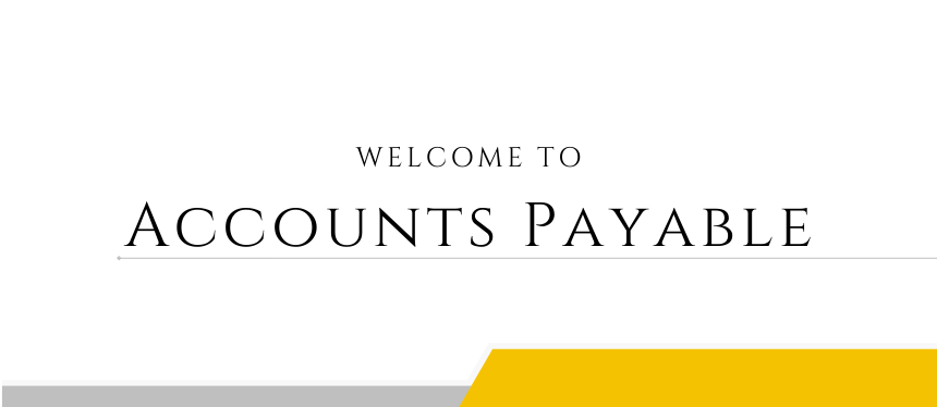 Welcome to Accounts Payable