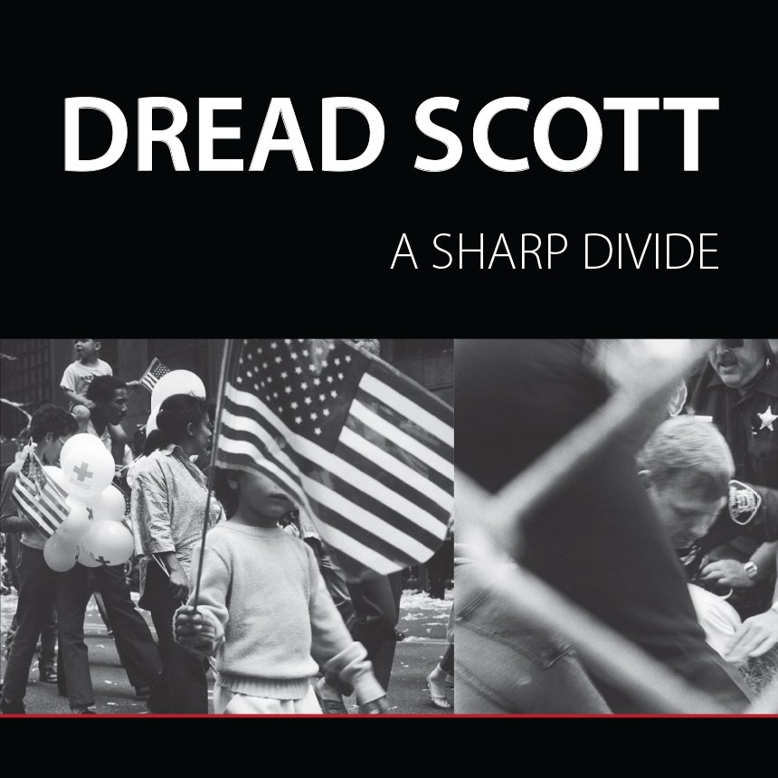 Dread Scott: A Sharp Divide  Exhibition Catalog