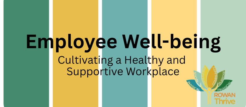 Banner with rowan thrive colors that says employee well-being: cultivating a healthy and supportive workplace. 