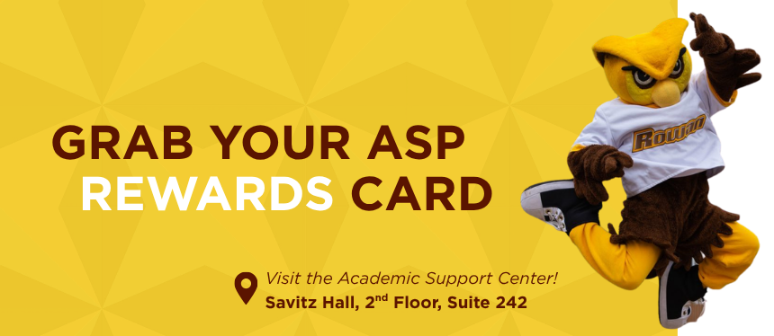 A yellow geometric banner featuring Rowan’s owl mascot wearing a white “Rowan” shirt. Text reads “Grab Your ASP Rewards Card. Visit the Academic Support Center! Savitz Hall, 2nd Floor, Suite 242