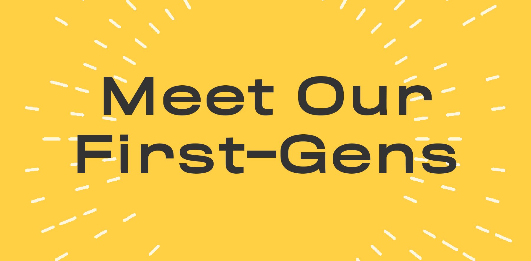 Meet our First-Gens