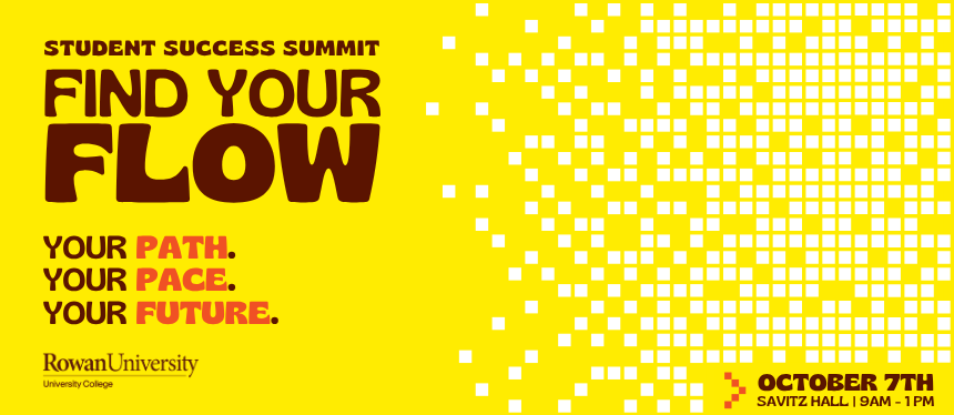 Bright yellow Student Success Summit banner featuring bold text reading ‘Find Your Flow’ with event details for October 7 in Savitz Hall. White square pattern creates a flowing visual effect beside Rowan University and University College logos