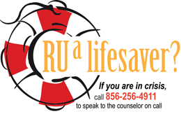 ru a lifesaver, if you are in crisis, call 856-256-4911, to speak with the counselor on call